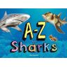 Amber Books Ltd A-Z Of Sharks: The Alphabet Of The Shark World, From Angel Shark To Zebra Shark (A-Z)