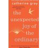 Octopus Publishing Group The Unexpected Joy Of The Ordinary: (The Unexpected Joy Of)