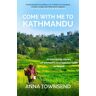 Authentic Media Come With Me To Kathmandu: 12 Powerful Stories Of Women'S Courageous Faith In Nepal