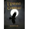 Kei Inc L'Enfant Corbeau: (Le Saga De L'Enfant Corbeau 1 Premiere Ed.)