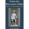 Hofenberg Leben Des Benvenuto Cellini, Florentinischen Goldschmieds Und Bildhauers: Von Ihm Selbst Geschrieben