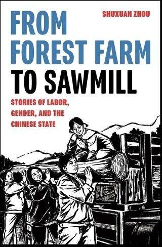 University of Washington Press From Forest Farm To Sawmill: Stories Of Labor, Gender, And The Chinese State