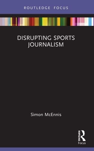 Taylor & Francis Ltd Disrupting Sports Journalism: (Disruptions)