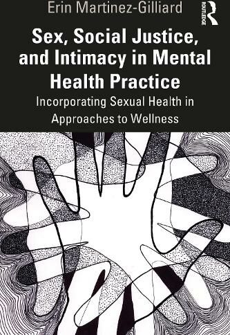 Taylor & Francis Ltd Sex, Social Justice, And Intimacy In Mental Health Practice: Incorporating Sexual Health In Approaches To Wellness