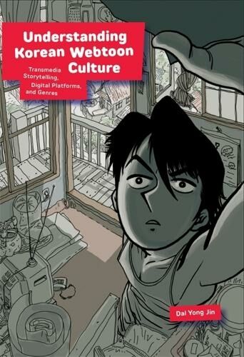 Harvard University Press Understanding Korean Webtoon Culture: Transmedia Storytelling, Digital Platforms, And Genres (Harvard East Asian Monographs)