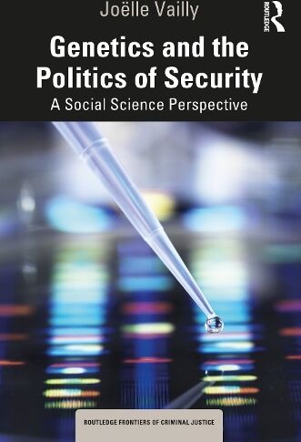 Taylor & Francis Ltd Genetics And The Politics Of Security: A Social Science Perspective (Routledge Frontiers Of Criminal Justice)