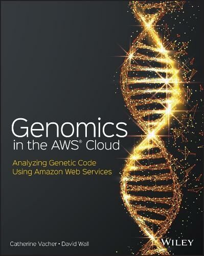 John Wiley & Sons Inc Genomics In The Aws Cloud: Analyzing Genetic Code Using Amazon Web Services