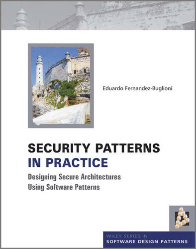 John Wiley & Sons Inc Security Patterns In Practice: Designing Secure Architectures Using Software Patterns (Wiley Software Patterns Series)