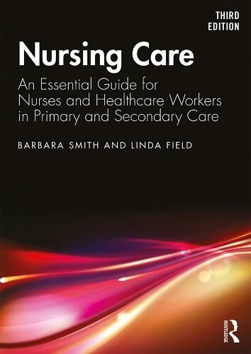 Taylor & Francis Ltd Nursing Care: An Essential Guide For Nurses And Healthcare Workers In Primary And Secondary Care (3rd Edition)