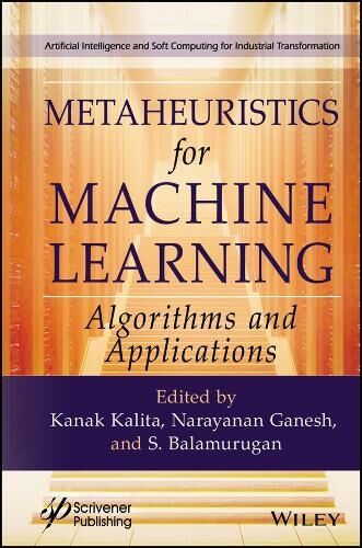 John Wiley & Sons Inc Metaheuristics For Machine Learning: Algorithms And Applications (Artificial Intelligence And Soft Computing For Industrial Transformation)