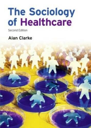 Taylor & Francis Ltd The Sociology Of Healthcare: (2nd  Edition)