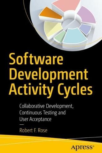 APress Software Development Activity Cycles: Collaborative Development, Continuous Testing And User Acceptance (1st Ed.)