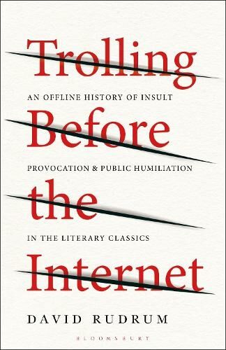 Bloomsbury Publishing Plc Trolling Before The Internet: An Offline History Of Insult, Provocation, And Public Humiliation In The Literary Classics