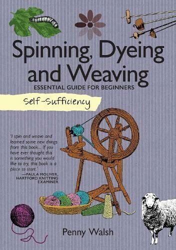 IMM Lifestyle Books Self-Sufficiency: Spinning, Dyeing & Weaving: Essential Guide For Beginners (Self-Sufficiency)