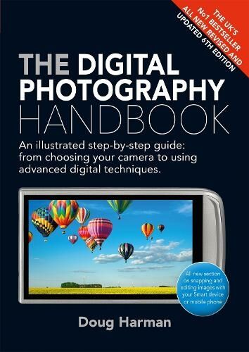 Quercus Publishing The Digital Photography Handbook: An Illustrated Step-By-Step Guide