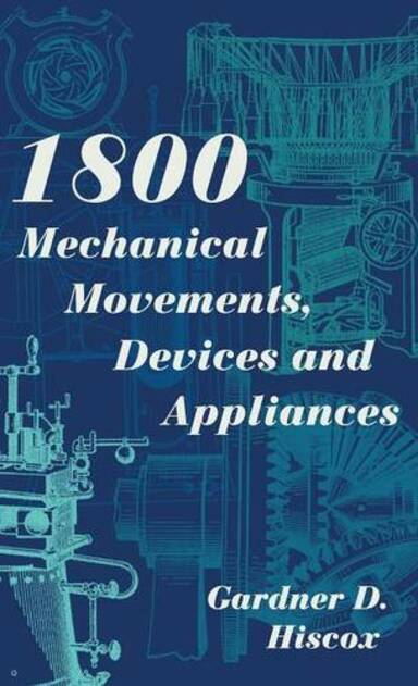 Echo Point Books & Media 1800 Mechanical Movements, Devices And Appliances (Dover Science Books) Enlarged 16th Edition: (Reprint Ed.)