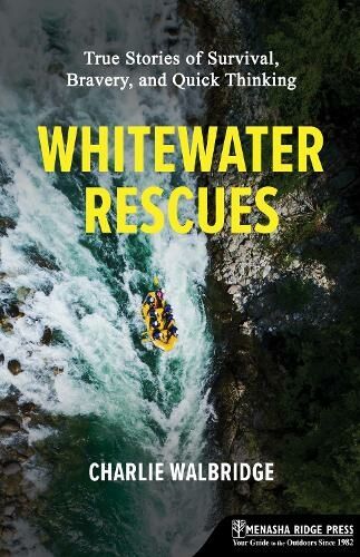 Menasha Ridge Press Inc. Whitewater Rescues: True Stories Of Survival, Bravery, And Quick Thinking