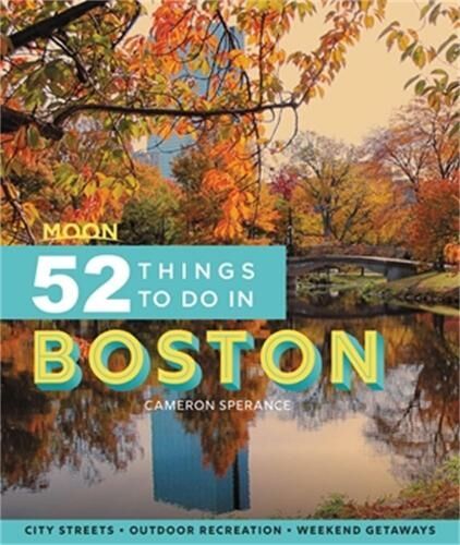 Avalon Travel Publishing Moon 52 Things To Do In Boston (First Edition): Local Spots, Outdoor Recreation, Getaways