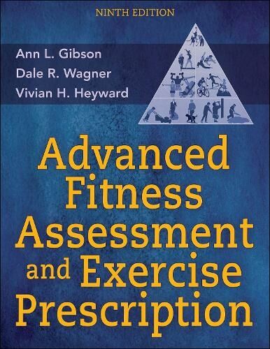 Human Kinetics Publishers Advanced Fitness Assessment And Exercise Prescription: (Ninth Edition)