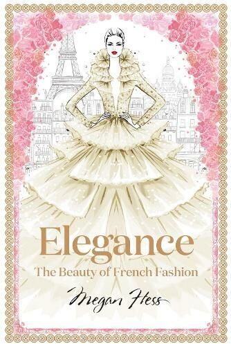 Hardie Grant Books Elegance: The Beauty Of French Fashion: (Megan Hess: The Masters Of Fashion Hardback)