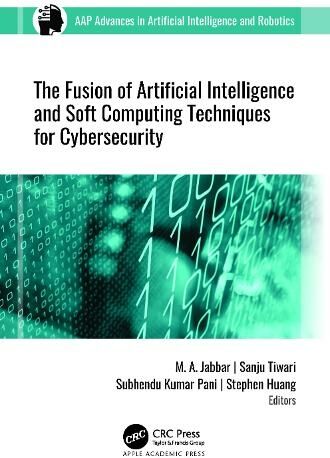 Apple Academic Press Inc. The Fusion Of Artificial Intelligence And Soft Computing Techniques For Cybersecurity: (Aap Advances In Artificial Intelligence And Robotics)