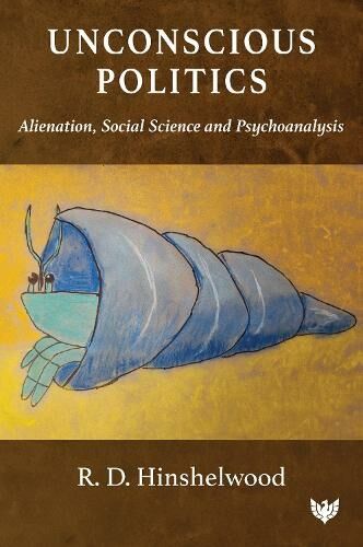 Karnac Books Unconscious Politics: Alienation, Social Science And Psychoanalysis