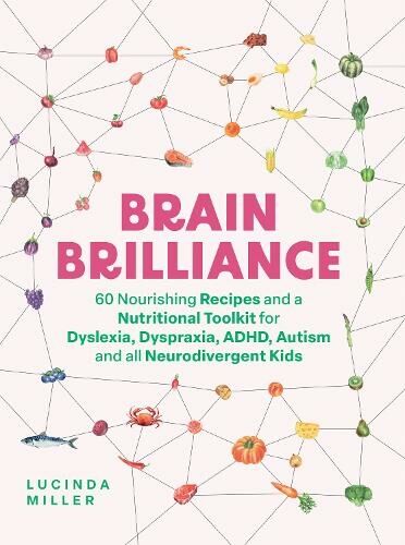 Quadrille Publishing Ltd Brain Brilliance: 60 Nourishing Recipes And A Nutritional Toolkit For Dyslexia, Dyspraxia, Adhd, Autism And All Neurodivergent Kids