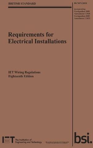 Institution of Engineering and Technology Requirements For Electrical Installations, Iet Wiring Regulations, Eighteenth Edition, Bs 7671:2018+a2:2022: (Electrical Regulations)