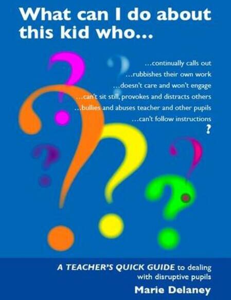 Worth Publishing What Can I Do About This Kid Who..?: A Quick Guide For Teachers To Deal With Disruptive Pupils