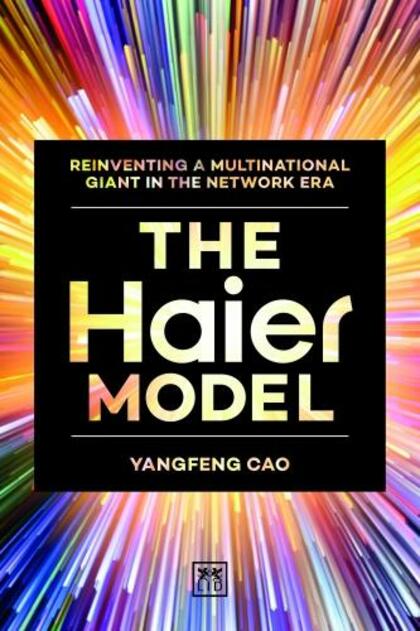 LID Publishing The Haier Model: Reinventing A Multinational Giant In The  Network Era