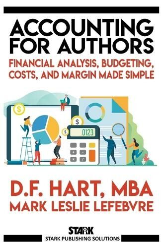 Accounting For Authors: Financial Analysis, Budgeting, Costs, And Margin Made Simple (Stark Publishing Solutions 6)