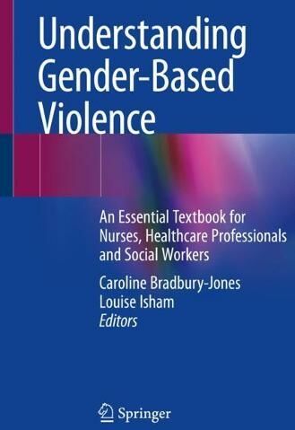 Springer Nature Switzerland AG Understanding Gender-Based Violence: An Essential Textbook For Nurses, Healthcare Professionals And Social Workers (1st Ed. 2021)