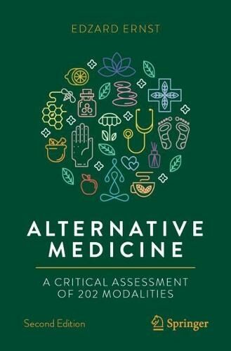 Springer International Publishing AG Alternative Medicine: A Critical Assessment Of 202 Modalities (Copernicus Books 2nd Ed. 2022)
