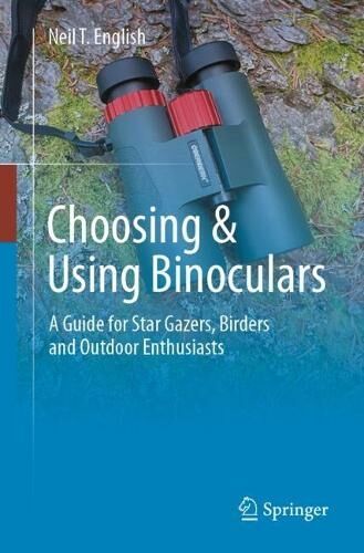 Springer International Publishing AG Choosing & Using Binoculars: A Guide For Star Gazers, Birders And Outdoor Enthusiasts (1st Ed. 2024)
