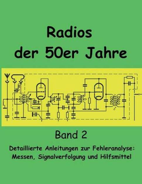 Books on Demand Radios Der 50er Jahre Band 2: Detaillierte Anleitungen Zur Fehleranalyse: Messen, Signalverfolgung Und Hilfsmittel