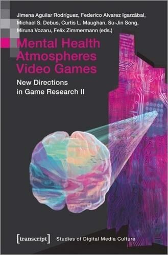Transcript Verlag Mental Health   Atmospheres   Video Games:  Directions In Game Research Ii (Studies Of Digital Media Culture)