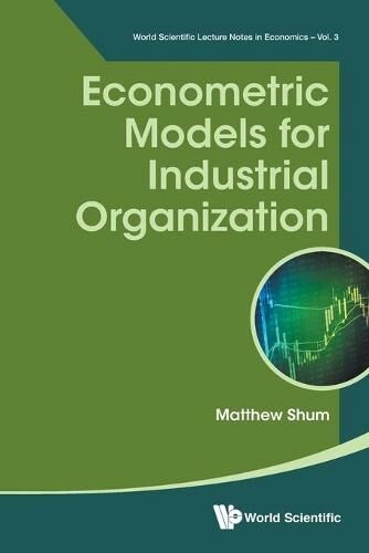 World Scientific Publishing Co Pte Ltd Econometric Models For Industrial Organization: (World Scientific Lecture Notes In Economics 3)