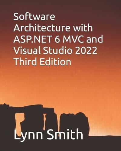 Independently Published Software Architecture With Asp.Net 6 Mvc And Visual Studio 2022 Third Edition