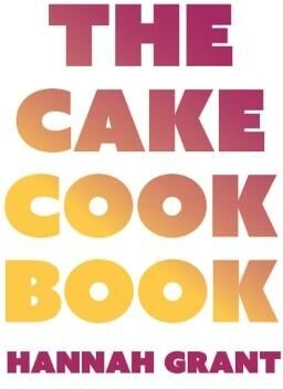 Musette Publishing The Cake Cookbook: Have Your Cake And Eat Your Veggies Too