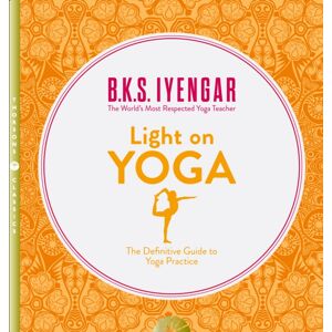HarperCollins Publishers Light On Yoga : The Definitive Guide To Yoga Practice