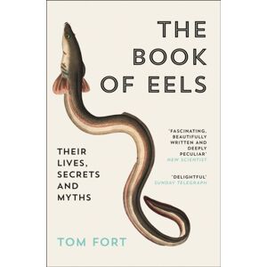 HarperCollins Publishers The Book Of Eels : Their Lives, Secrets And Myths