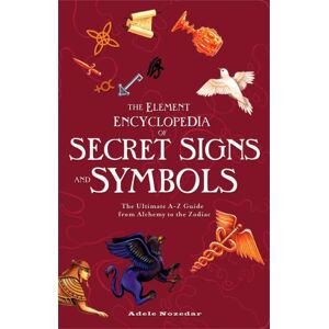 HarperCollins Publishers The Element Encyclopedia Of Secret Signs And Symbols : The Ultimate A–z Guide From Alchemy To The Zodiac