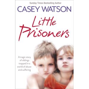 HarperCollins Publishers Little Prisoners : A Tragic Story Of Siblings Trapped In A World Of Abuse And Suffering