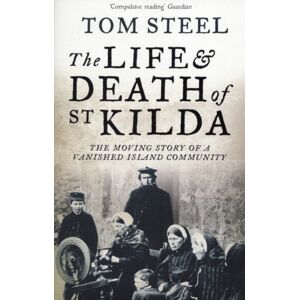 HarperCollins Publishers The Life And Death Of St. Kilda : The Moving Story Of A Vanished Island Community