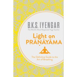 HarperCollins Publishers Light On Pranayama : The Definitive Guide To The Art Of Breathing