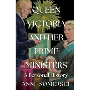 HarperCollins Publishers Queen Victoria And Her Prime Ministers : A Personal History