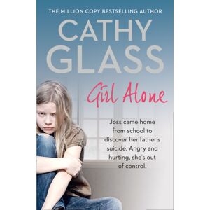 HarperCollins Publishers Girl Alone : Joss Came Home From School To Discover Her Father’s Suicide. Angry And Hurting, She’s Out Of Control.