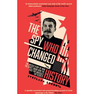HarperCollins Publishers The Spy Who Changed History : The Untold Story Of How The Soviet Union Won The Race For America’s Top Secrets