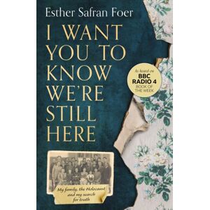 HarperCollins Publishers I Want You To Know We’re Still Here : My Family, The Holocaust And My Search For Truth