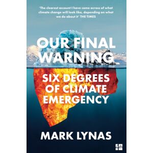 HarperCollins Publishers Our Final Warning : Six Degrees Of Climate Emergency